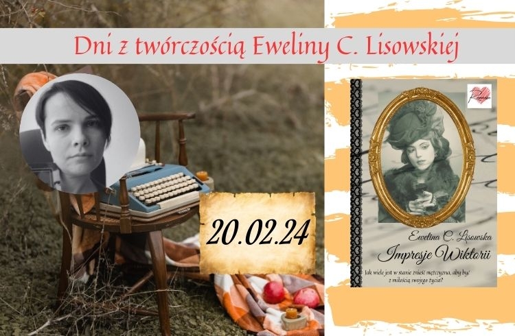 Dni z twórczością Eweliny C. Lisowskiej – IMPRESJE WIKTORII 20.02.2024